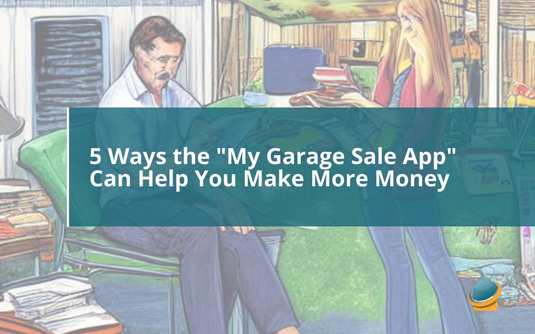 5 Ways the “My Garage Sale App” Can Help You Make More Money
