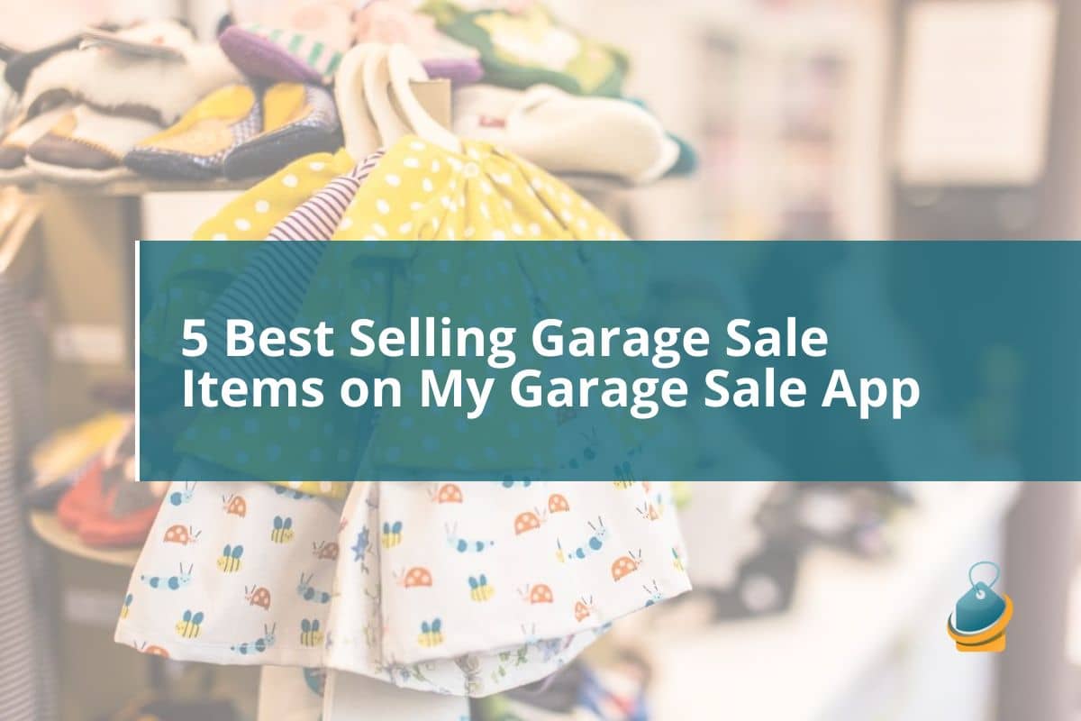 5 Best Selling Garage Sale Items on My Garage Sale App