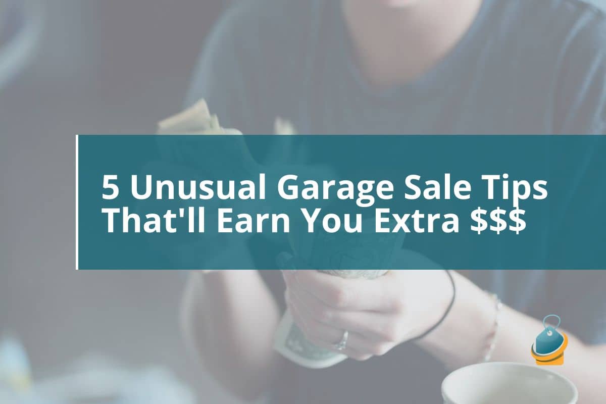 5 Unusual Garage Sale Tips That'll Earn You Extra $$$