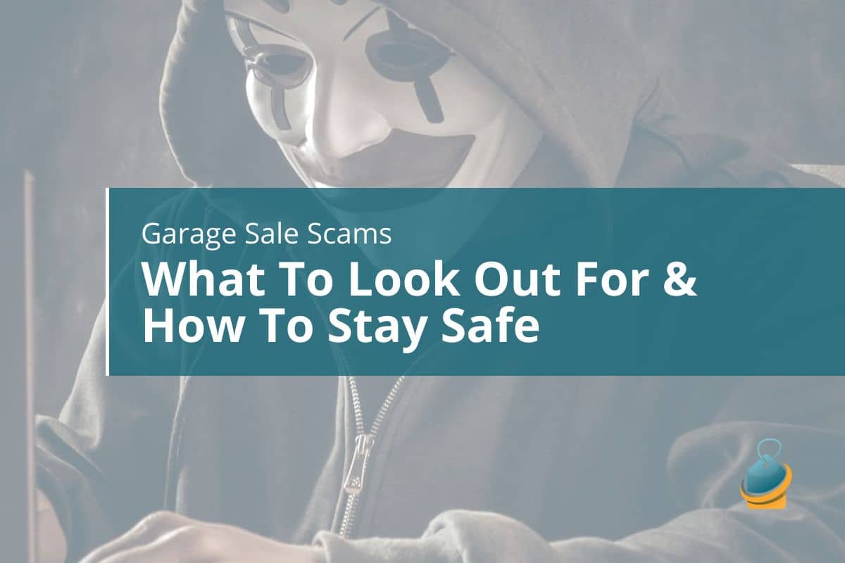 Garage Sale Scams: What To Look Out For & How To Stay Safe