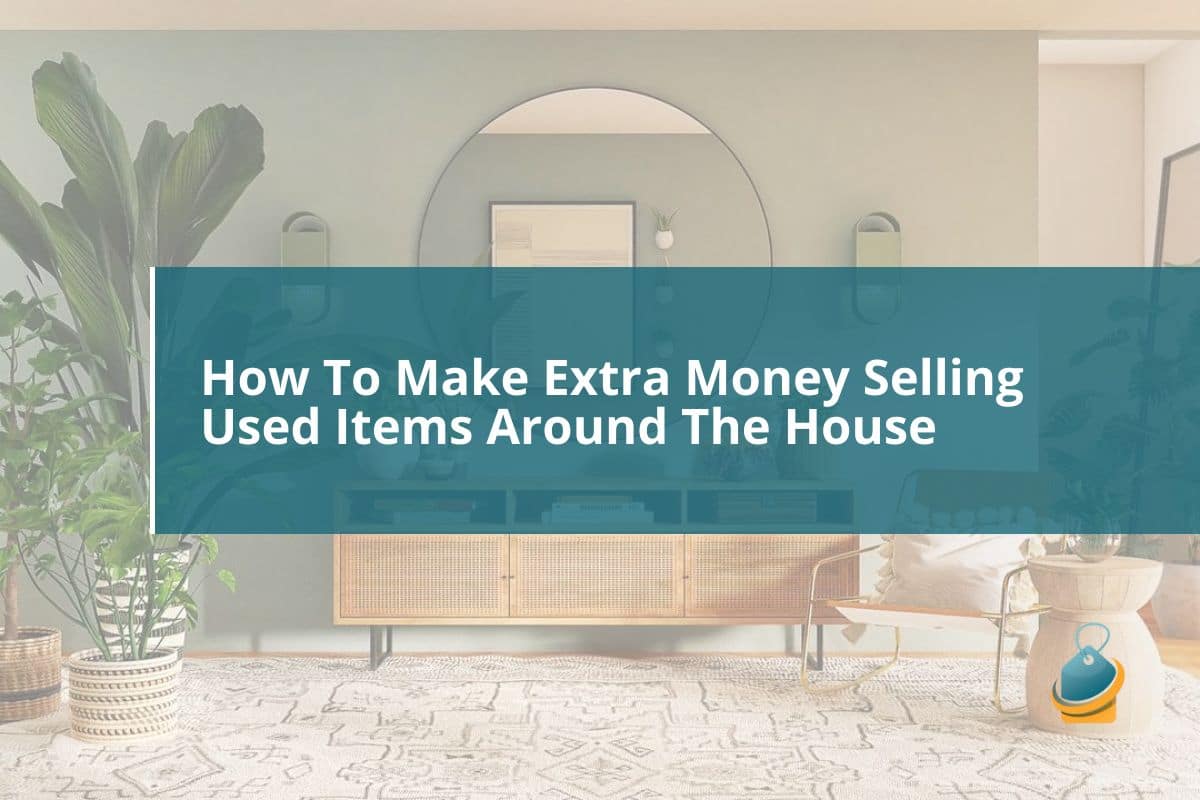 How To Make Extra Money Selling Used Items Around The House