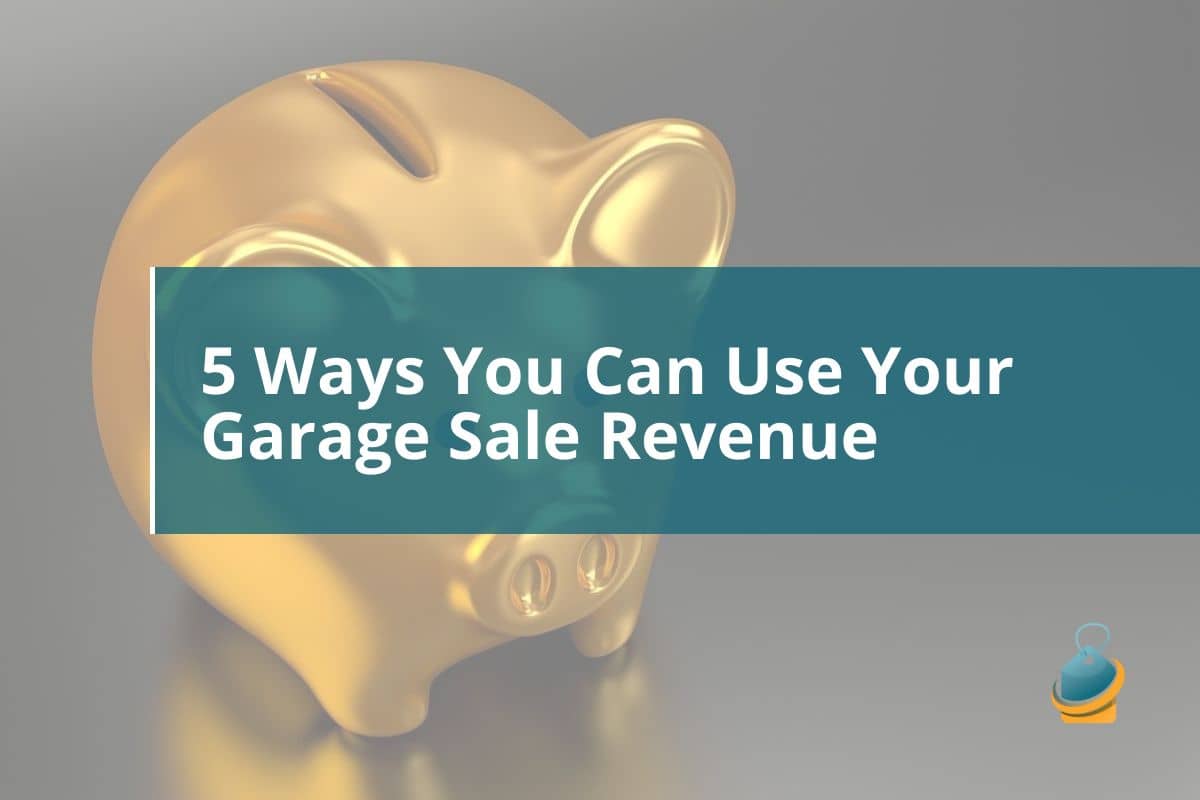 5 Ways You Can Use Your Garage Sale Revenue