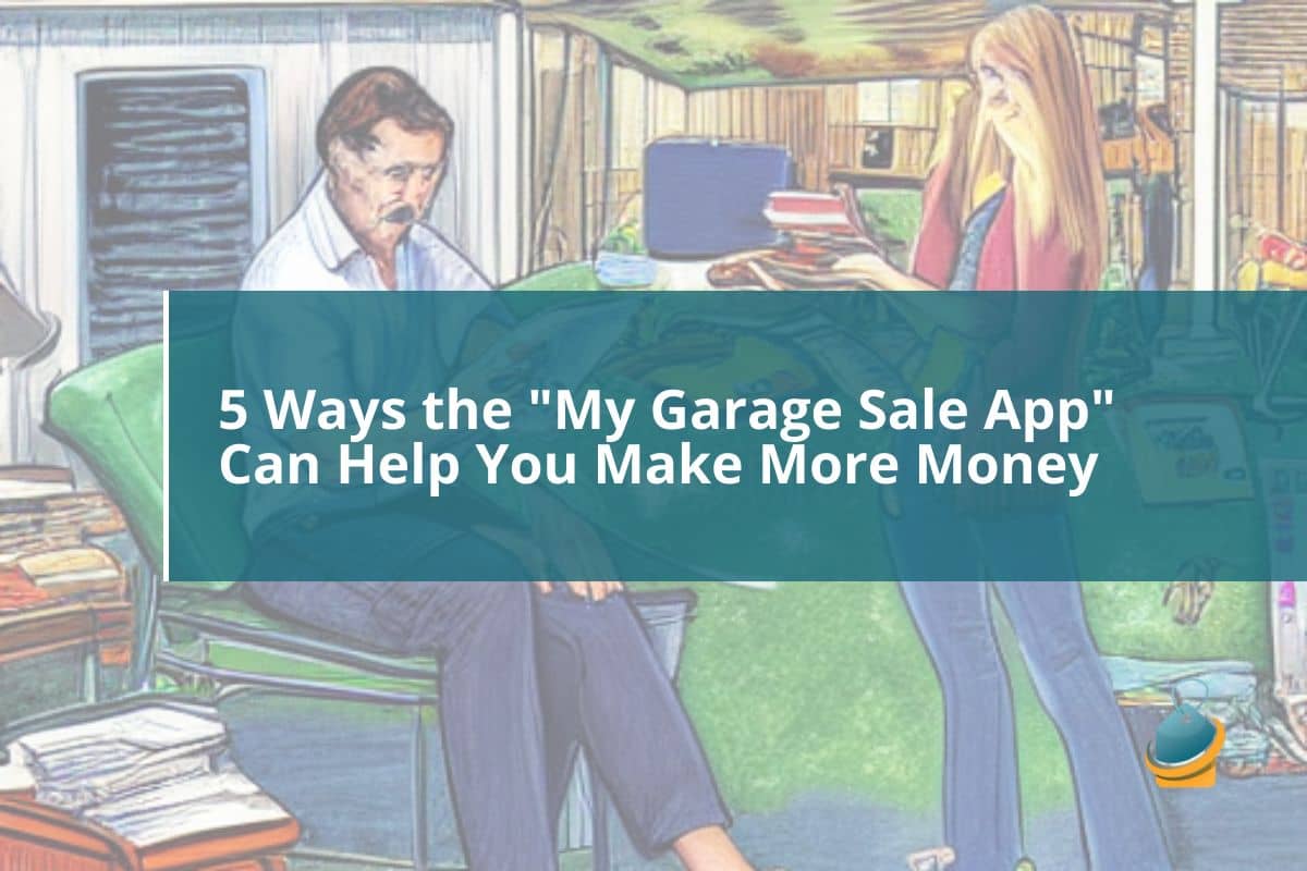 5 Ways the "My Garage Sale App" Can Help You Make More Money