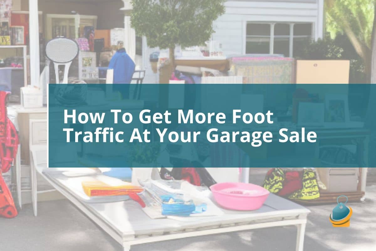 How To Get More Foot Traffic At Your Garage Sale